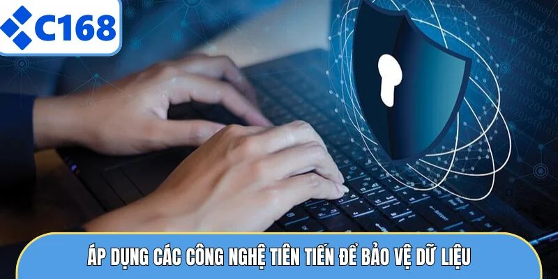 Áp dụng các công nghệ tiên tiến để bảo vệ dữ liệu